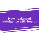 How I balanced indulgence with health