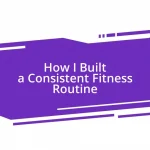 How I Built a Consistent Fitness Routine