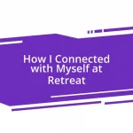 How I Connected with Myself at Retreat