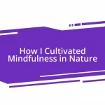 How I Cultivated Mindfulness in Nature