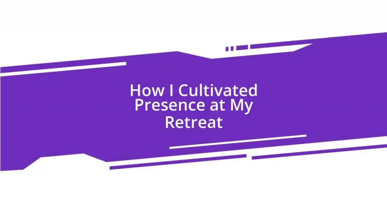 How I Cultivated Presence at My Retreat