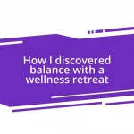 How I discovered balance with a wellness retreat