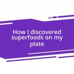 How I discovered superfoods on my plate