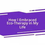 How I Embraced Eco-Therapy in My Life