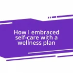 How I embraced self-care with a wellness plan