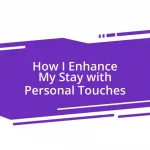 How I Enhance My Stay with Personal Touches