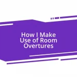 How I Make Use of Room Overtures