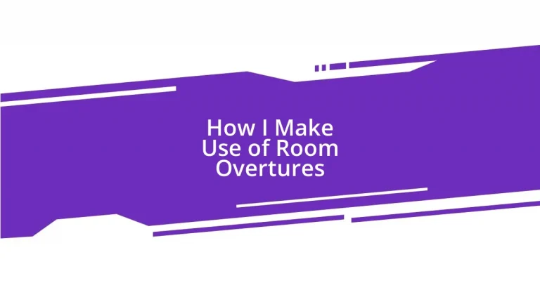 How I Make Use of Room Overtures