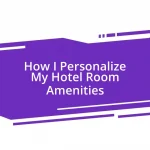 How I Personalize My Hotel Room Amenities