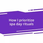How I prioritize spa day rituals
