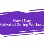 How I Stay Motivated During Workouts