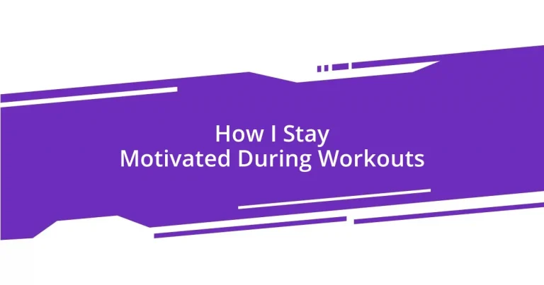 How I Stay Motivated During Workouts