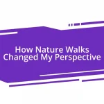 How Nature Walks Changed My Perspective