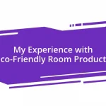 My Experience with Eco-Friendly Room Products