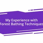 My Experience with Forest Bathing Techniques