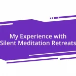 My Experience with Silent Meditation Retreats