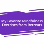 My Favorite Mindfulness Exercises from Retreats