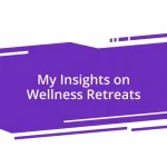 My Insights on Wellness Retreats