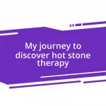 My journey to discover hot stone therapy