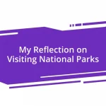 My Reflection on Visiting National Parks