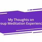 My Thoughts on Group Meditation Experiences