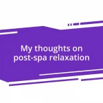 My thoughts on post-spa relaxation