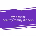 My tips for healthy family dinners