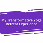 My Transformative Yoga Retreat Experience