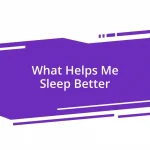 What Helps Me Sleep Better