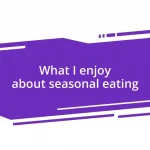 What I enjoy about seasonal eating