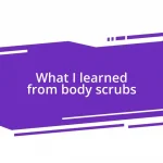 What I learned from body scrubs