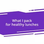 What I pack for healthy lunches