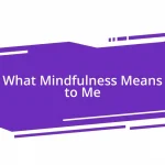 What Mindfulness Means to Me