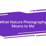What Nature Photography Means to Me