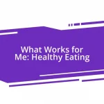 What Works for Me: Healthy Eating
