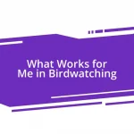What Works for Me in Birdwatching
