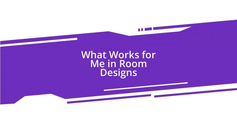 What Works for Me in Room Designs