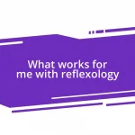 What works for me with reflexology