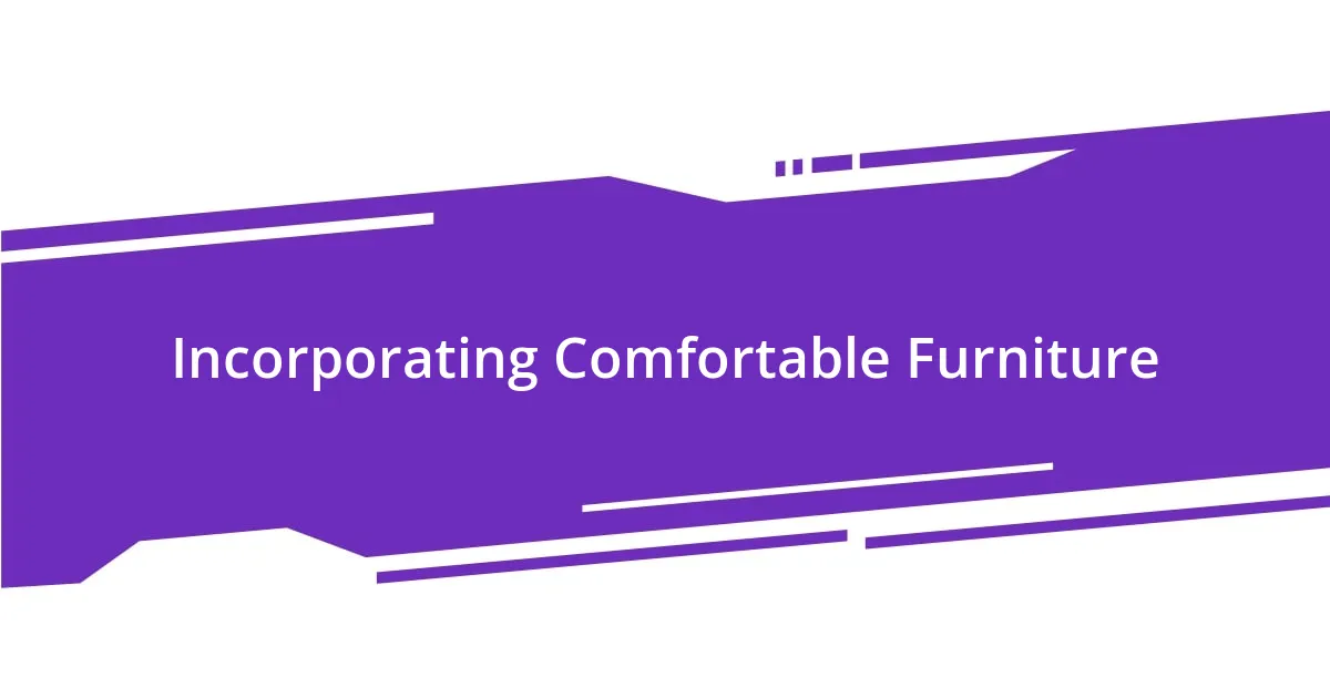Incorporating Comfortable Furniture