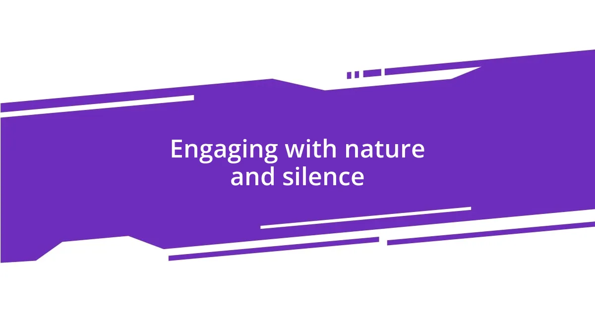 Engaging with nature and silence