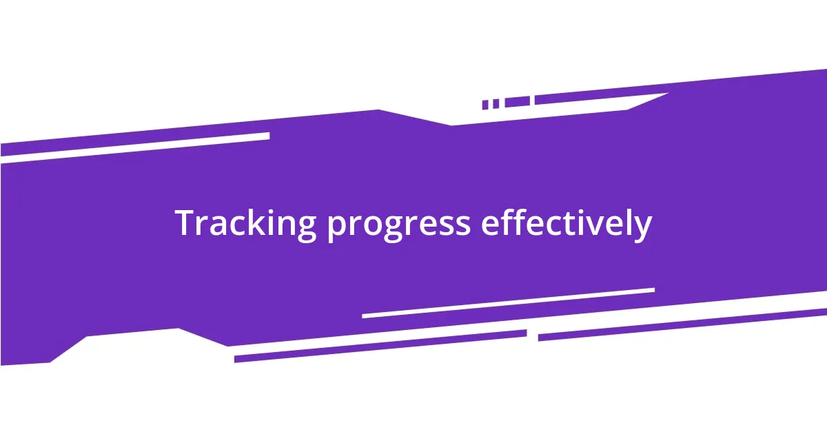 Tracking progress effectively