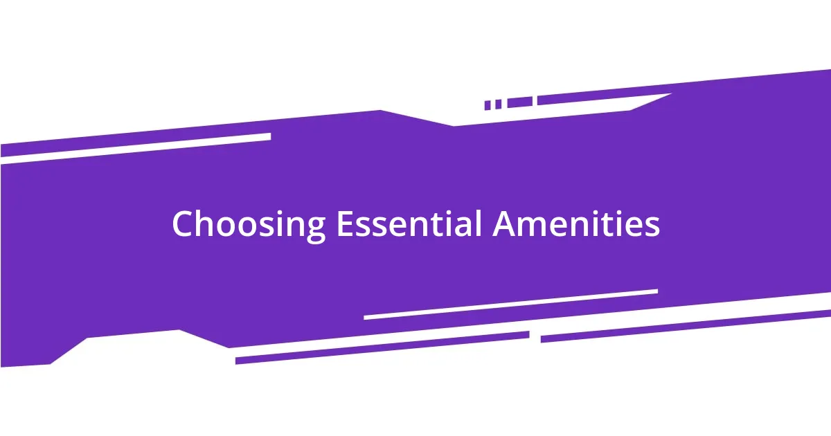 Choosing Essential Amenities