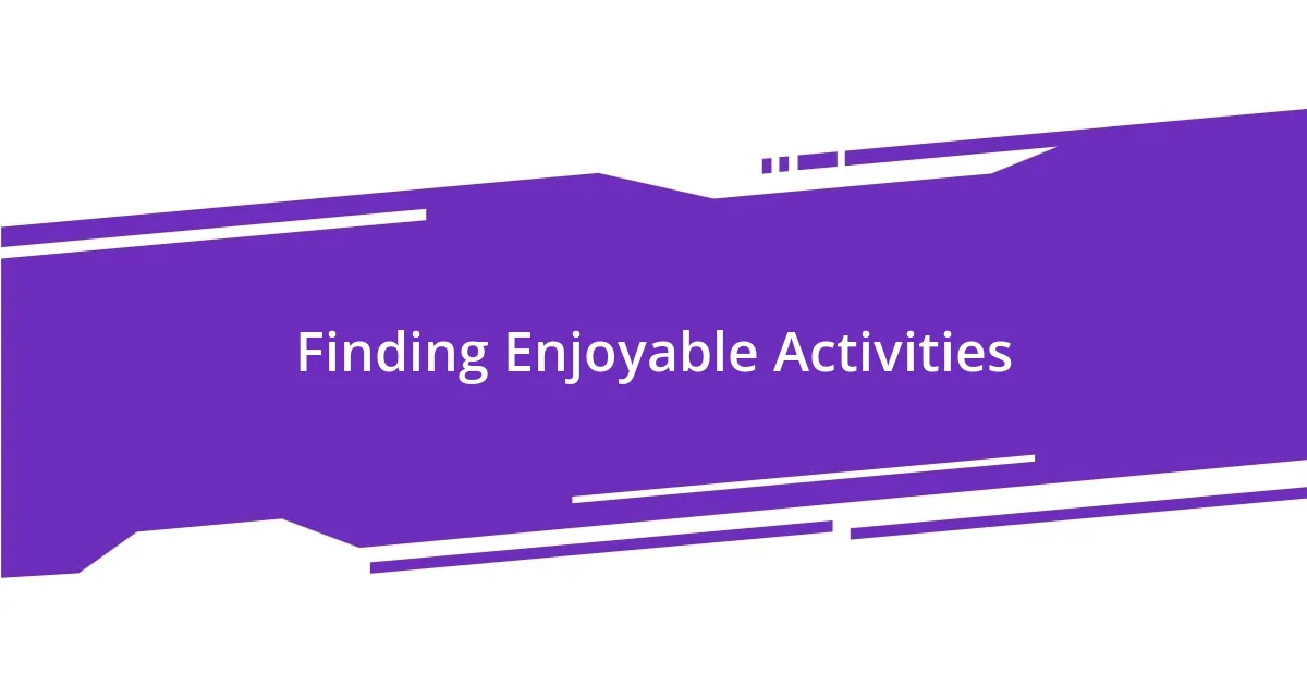 Finding Enjoyable Activities