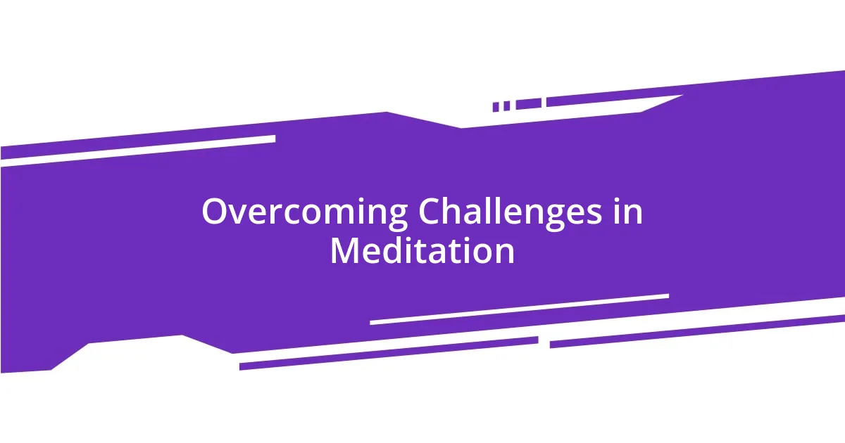 Overcoming Challenges in Meditation