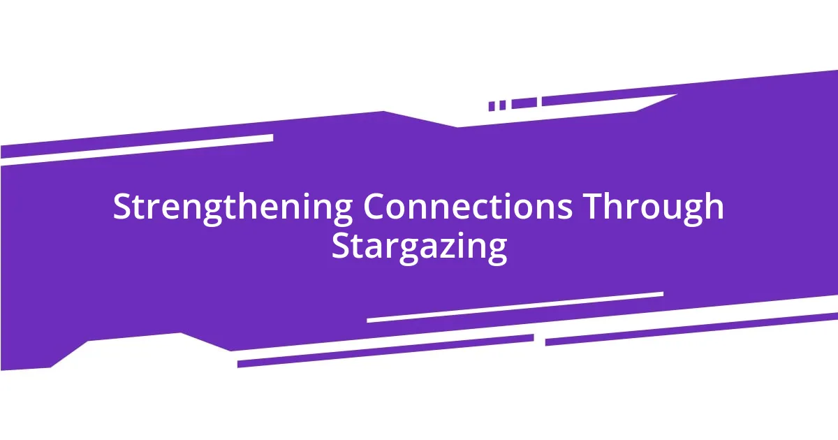 Strengthening Connections Through Stargazing