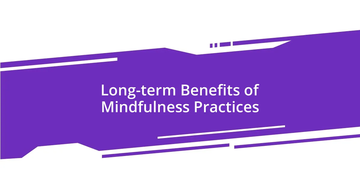 Long-term Benefits of Mindfulness Practices