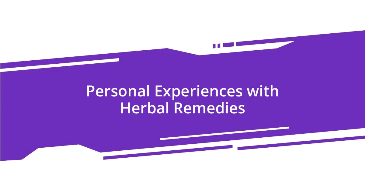 Personal Experiences with Herbal Remedies