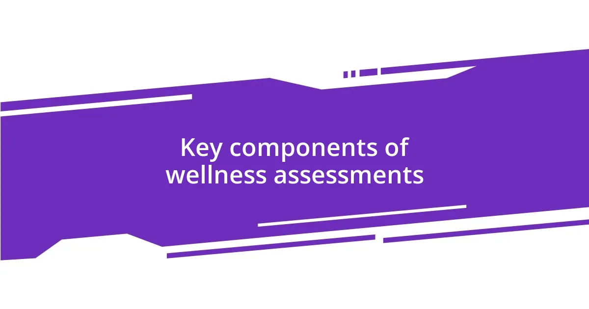 Key components of wellness assessments