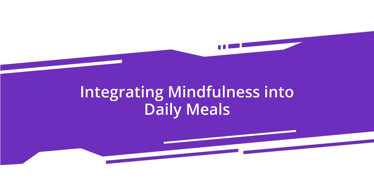 Integrating Mindfulness into Daily Meals