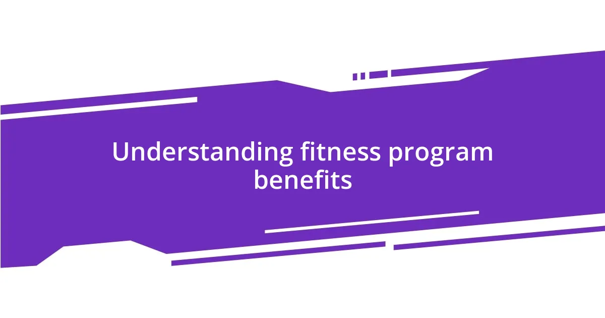Understanding fitness program benefits